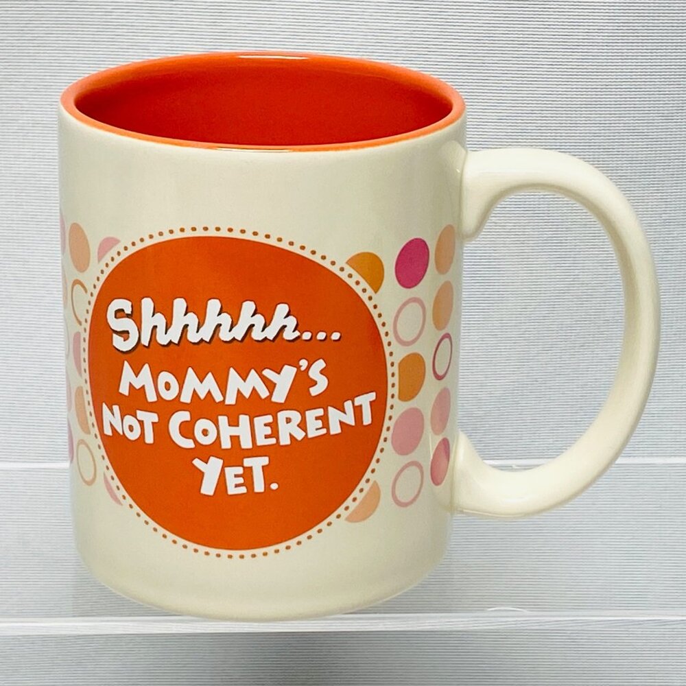 Shhhh Mommys Not Coherent Yet Hallmark Shoebox Coffee Mug Orange & Cream 10 Oz